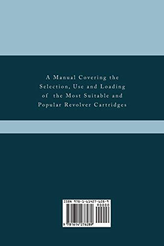Sixgun Cartridges and Loads: A Manual Covering the Selection, Use and Loading of the Most Suitable and Popular Revolver Cartridg,Used