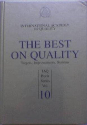 The Best On Quality: Targets, Improvements, Systems (Internatinal Academy For Quality, Vol 10),New