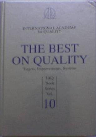 The Best On Quality: Targets, Improvements, Systems (Internatinal Academy For Quality, Vol 10),New