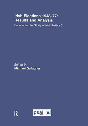 Irish Elections 194877: Results and Analysis: Sources for the Study of Irish Politics 2,Used