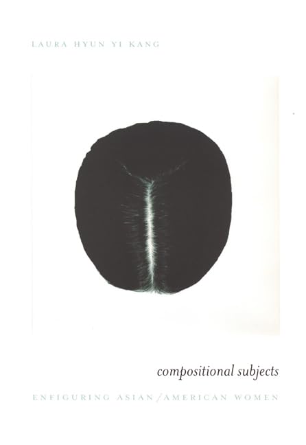 Compositional Subjects: Enfiguring Asian/American Women,New