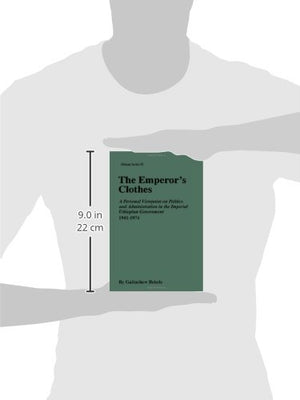 The Emperor's Clothes: A Personal Viewpoint of Politics and Administration in the Imperial Ethiopian Government, 19411974 (MSU ,Used