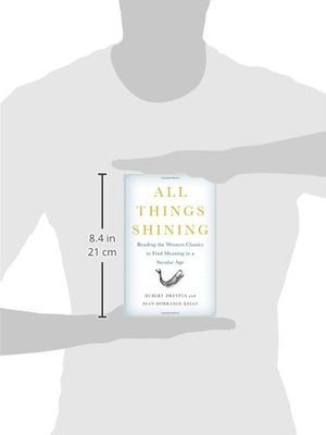 All Things Shining: Reading The Western Classics To Find Meaning In A Secular Age