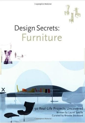 Design Secrets: Furniture: 50 RealLife Projects Uncovered