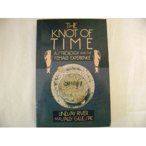 The Knot Of Time: Astrology And The Female Experience