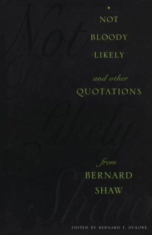 Not Bloody Likely  and other Quotations  from Bernard Shaw,Used
