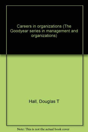 Careers in organizations (The Goodyear series in management and organizations),Used