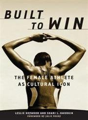 Built To Win: The Female Athlete As Cultural Icon (Volume 5) (Sport and Culture),Used