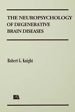 The Neuropsychology Of Degenerative Brain Diseases,Used