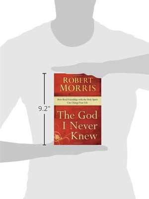 The God I Never Knew: How Real Friendship With The Holy Spirit Can Change Your Life,New