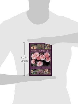 Pruning Success: How and when to prune all the key plants in your garden, with over 190 photographs,Used