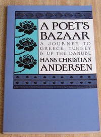 A Poet'S Bazaar: A Journey To Greece, Turkey And Up The Danube,Used