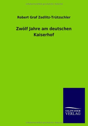 Zwlf Jahre am deutschen Kaiserhof (German Edition),Used