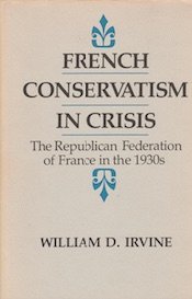 French Conservatism in Crisis: The Republican Federation of France in the 1930s,Used