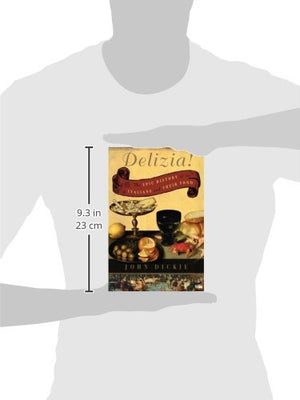 Delizia!: The Epic History of the Italians and Their Food