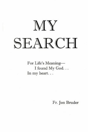 My Search: For Life's Meaning I Found My God... in My Heart...,Used
