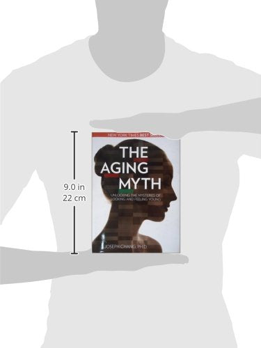 The Aging Myth: Unlocking the Mysteries of Looking and Feeling Young,New