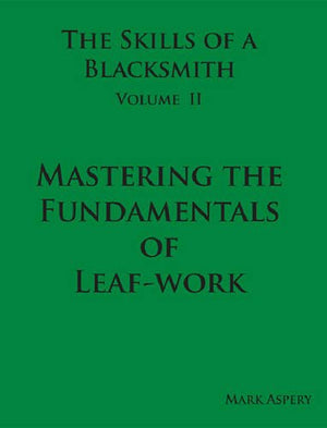 The Skills Of A Blacksmith: V.2: Mastering The Fundamentals Of Leafwork By Aspery, Mark (2009) Hardcover