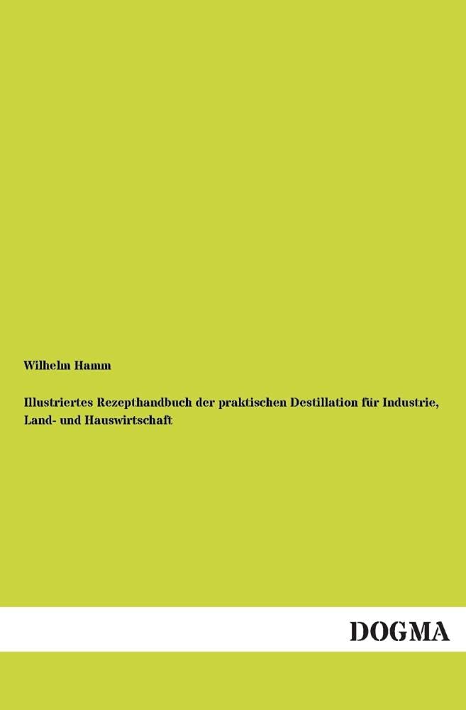 Illustriertes Rezepthandbuch der praktischen Destillation fr Industrie, Land und Hauswirtschaft (German Edition),Used