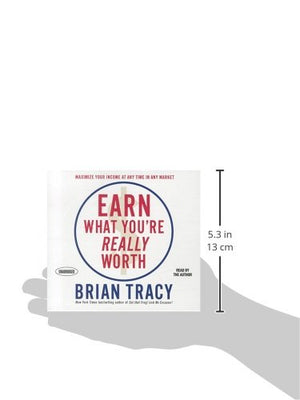 Earn What You'Re Really Worth: Maximize Your Income At Any Time In Any Market