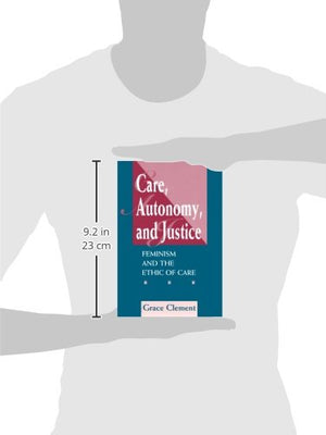 Care, Autonomy, And Justice: Feminism And The Ethic Of Care (Feminist Theory And Politics),New