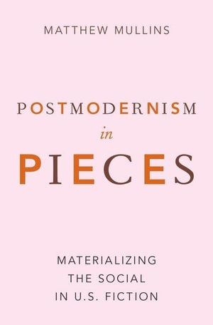 Postmodernism in Pieces: Materializing the Social in U.S. Fiction,Used