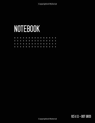 Dot Grid Notebook 8.5 x 11: Journal Notebook Black, Blank, Large, Letter Size, Softcover, 108 Pages, White Papers, No Bleed, Not,Used