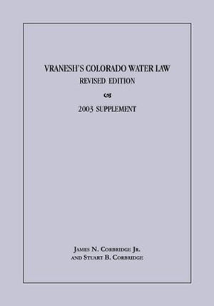 Vranesh's Colorado Water Law: 2003 Supplement Including Cases and Materials Through 2003,Used