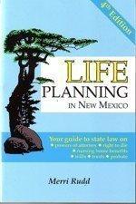 Life Planning in New Mexico: Your Guide to State Law on Powers of Attorney, Right to Die, Nursing Ho,Used
