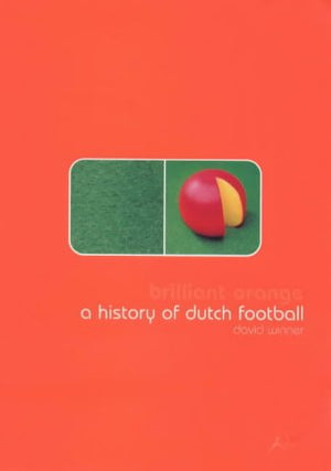 Brilliant Orange: The Neurotic Genius Of Dutch Football,New