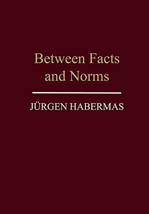 Between Facts and Norms: Contributions to a Discourse Theory of Law and Democracy,New