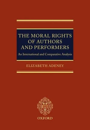 The Moral Rights of Authors and Performers: An International and Comparative Analysis,New