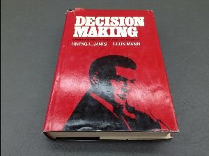 Decision Making: A Psychological Analysis of Conflict, Choice, and Commitment,New
