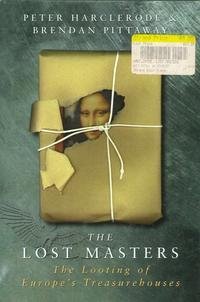 The Lost Masters , The Looting of Europe'sTreasurehouses,New