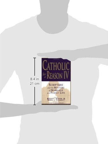 Catholic for a Reason IV: Scripture and the Mystery of Marriage and Family Life,New