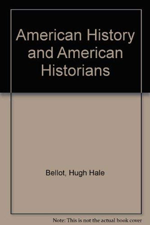 American History and American Historians: A Review of Recent Contributions to the Interpretation of the History of the United St,Used