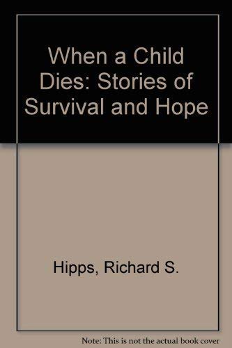 When a Child Dies: Stories of Survival and Hope,Used