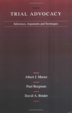 Trial Advocacy: Inferences, Arguments and Trial Techniques (American Casebook Series),New