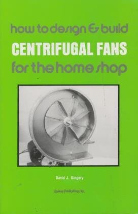 How To Design and Build Centrifugal Fans for the Home Shop,Used