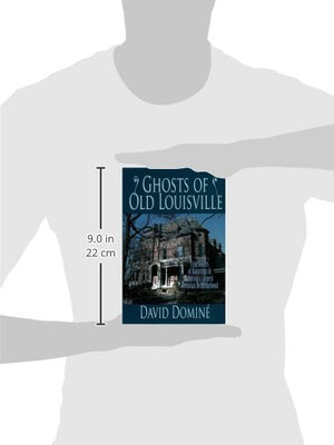 Ghosts Of Old Louisville: True Stories Of Hauntings In Americas Largest Victorian Neighborhood,New