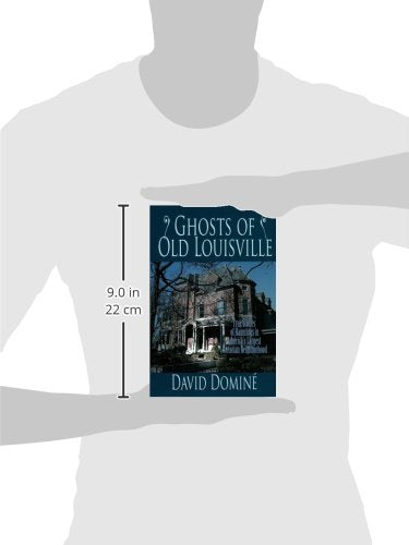 Ghosts Of Old Louisville: True Stories Of Hauntings In Americas Largest Victorian Neighborhood,New