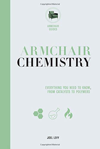 Armchair Chemistry: From Molecules To Elements: The Chemistry Of Everyday Life (Armchair Series, 2)