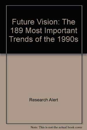 Future Vision: The 189 Most Important Trends for the 1990s,Used
