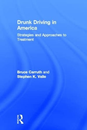 Drunk Driving In America: Strategies And Approaches To Treatment,New