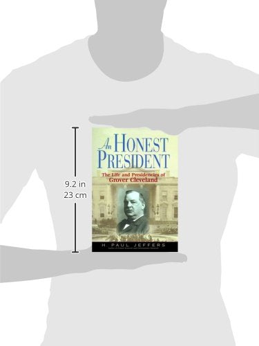 An Honest President: The Life And Presidencies Of Grover Cleveland,New
