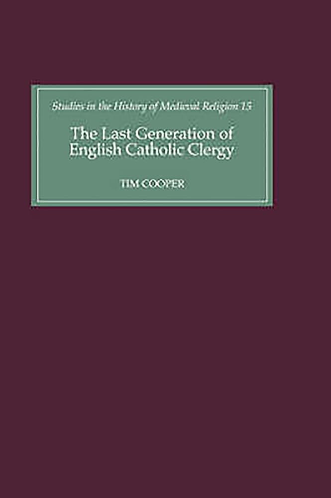 The Last Generation Of English Catholic Clergy: Parish Priests In The Diocese Of Coventry And Lichfield In The Early Sixteenth C,Used