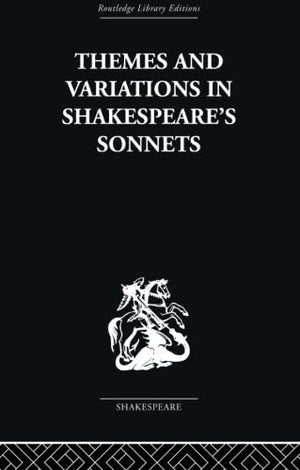 Themes and Variations in Shakespeare's Sonnets (Routledge Library Editions. Shakespeare. Critical Studies),Used