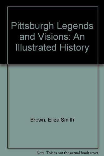 Pittsburgh Legends and Visions: An Illustrated History,Used