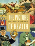 The Picture of Health: Images of Medicine and Pharmacy from the William H. Helfand Collection,Used