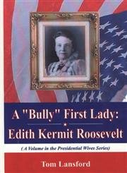 A 'Bully' First Lady: Edith Kermit Roosevelt (Presidential Wives Series),Used